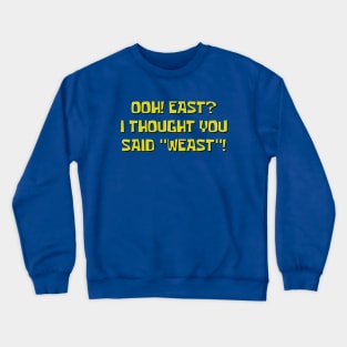 Ooh! East? I Thought You Said "Weast"! Crewneck Sweatshirt